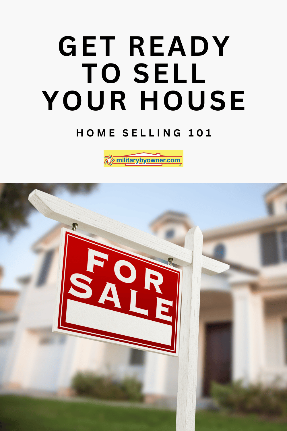 Photo of red For Sale sign hanging from white wooden post in front of house with blue sky behind and text, Get Ready to Sell Your House Home Selling 101