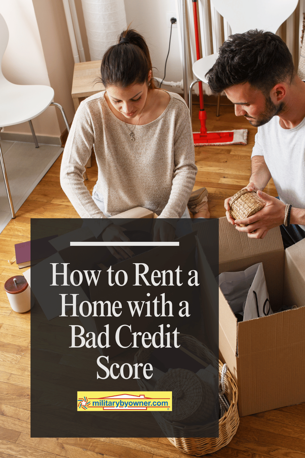 Man and woman unpacking moving boxes while sitting on hard-wood floor with text, How to Rent a Home with a Bad Credit Score