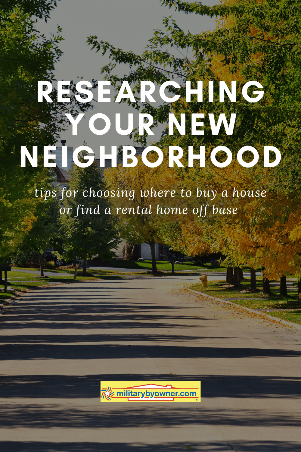 Neighborhood street with mature trees turning fall colors line each side with text, Researching Your New Neighborhood: tips for choosing where to buy a house or find a rental home off base