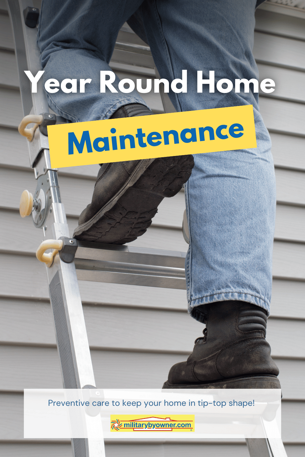 Man in blue jeans and work boots climbs up ladder leaning on side of house with text Year Round Maintenance